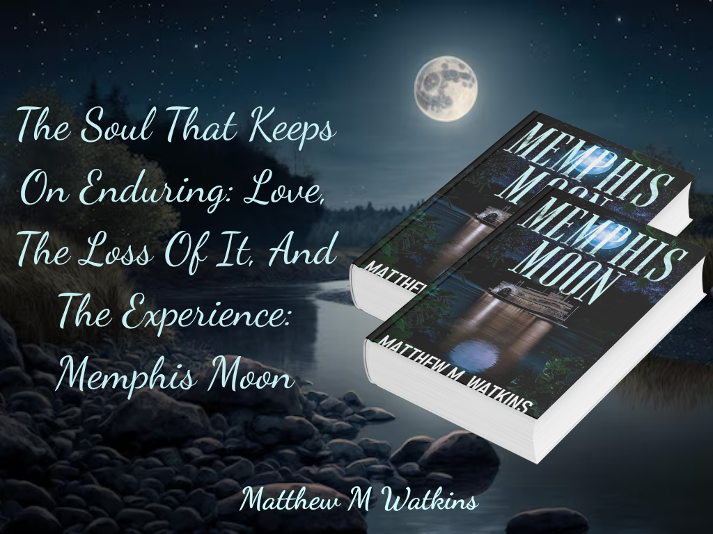 The Soul That Keeps On Enduring: Love, The Loss Of It, And The Experience: Memphis Moon